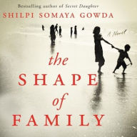 Title: The Shape of Family, Author: Shilpi Somaya Gowda