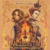 Title: Tangled in Time 2: The Burning Queen, Author: Kathryn Lasky