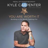 Title: You Are Worth It: Building a Life Worth Fighting For, Author: Kyle Carpenter