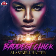 Title: The Baddest Chick, Author: Alastair J Hatter