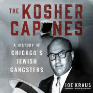 Title: The Kosher Capones: A History of Chicago's Jewish Gangsters, Author: Joe Kraus