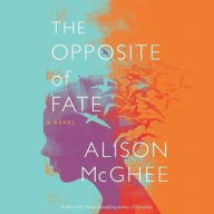 Title: The Opposite of Fate, Author: Alison McGhee