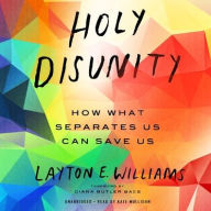 Title: Holy Disunity: How What Separates Us Can Save Us, Author: Layton E. Williams