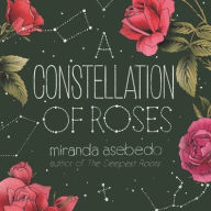 Title: A Constellation of Roses, Author: Miranda Asebedo