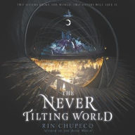 Title: The Never Tilting World (Never Tilting World Series #1), Author: Rin Chupeco