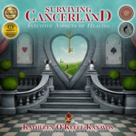 Title: Surviving Cancerland: Intuitive Aspects of Healing, Author: Kathleen O'Keefe-Kanavos