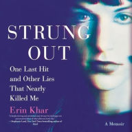 Title: Strung Out: One Last Hit and Other Lies That Nearly Killed Me, Author: Erin Khar