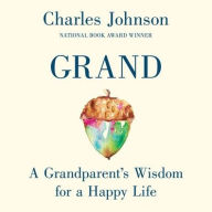 Title: Grand: A Grandparent's Wisdom for the Next Generation, Author: Charles Johnson