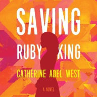 Title: Saving Ruby King, Author: Catherine Adel West