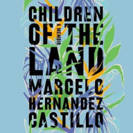 Title: Children of the Land, Author: Marcelo Hernandez Castillo