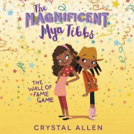 Title: The Magnificent Mya Tibbs: The Wall of Fame Game, Author: Crystal Allen