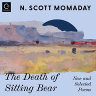 Title: The Death of Sitting Bear: New and Selected Poems, Author: N. Scott Momaday