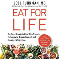 Title: Eat for Life: The Breakthrough Nutrient-Rich Program for Longevity, Disease Reversal, and Sustained Weight Loss, Author: Joel Fuhrman MD