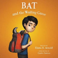 Title: Bat and the Waiting Game, Author: Elana K Arnold