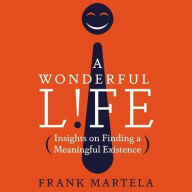 Title: A Wonderful Life: Insights on Finding a Meaningful Existence, Author: Frank Martela