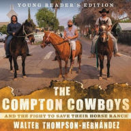 Title: The Compton Cowboys: And the Fight to Save Their Horse Ranch: Young Reader's Edition, Author: Walter Thompson-Hernandez