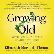 Title: Growing Old: Notes on Aging with Something Like Grace, Author: Elizabeth Marshall Thomas