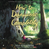 Title: How to Disappear Completely, Author: Ali Standish