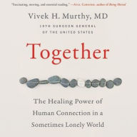 Title: Together: The Healing Power of Human Connection in a Sometimes Lonely World, Author: Vivek Murthy