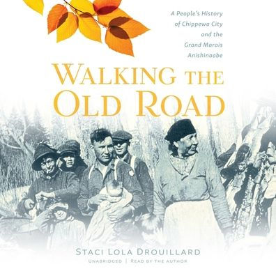 Walking the Old Road: A People's History of Chippewa City and the Grand Marais Anishinaabe