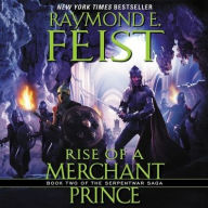 Title: Rise of a Merchant Prince: Book Two of the Serpentwar Saga, Author: Raymond E. Feist