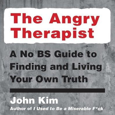 The Angry Therapist: A No BS Guide to Finding and Living Your Own Truth