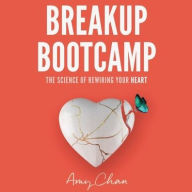 Title: Breakup Bootcamp: The Science of Rewiring Your Heart, Author: Amy Chan
