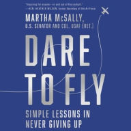 Title: Dare to Fly: Simple Lessons in Never Giving Up, Author: Martha McSally