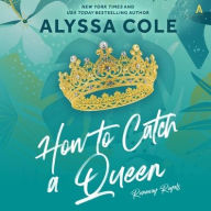 Title: How to Catch a Queen (Runaway Royals Series #1), Author: Alyssa Cole