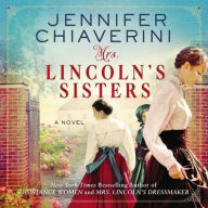 Title: Mrs. Lincoln's Sisters, Author: Jennifer Chiaverini