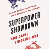 Title: Superpower Showdown: How the Battle between Trump and Xi Threatens a New Cold War, Author: Bob Davis