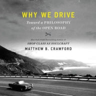 Title: Why We Drive: Toward a Philosophy of the Open Road, Author: Matthew B. Crawford