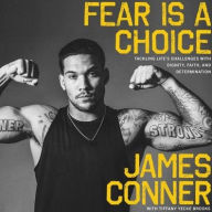 Title: Fear Is a Choice: Tackling Life's Challenges with Dignity, Faith, and Determination, Author: James Conner