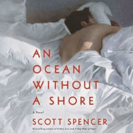 Title: An Ocean Without a Shore: A Novel, Author: Scott Spencer