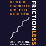 Title: Frictionless: Why the Future of Everything Will Be Fast, Fluid, and Made Just for You, Author: Christiane Lemieux