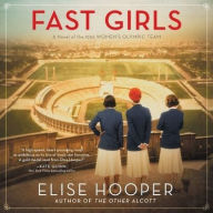 Title: Fast Girls: A Novel of the 1936 Women's Olympic Team., Author: Elise Hooper
