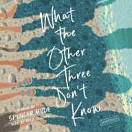 Title: What the Other Three Don't Know: A Novel, Author: Spencer Hyde