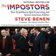 Title: The Impostors: How Republicans Quit Governing and Seized American Politics, Author: Steve Benen