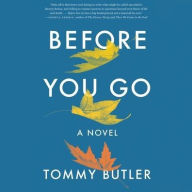 Title: Before You Go: A Novel, Author: Tommy Butler