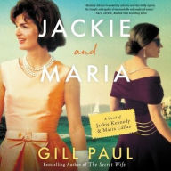 Title: Jackie and Maria: A Novel of Jackie Kennedy & Maria Callas, Author: Gill Paul