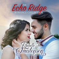 Title: The Echo Ridge Romance Collection Lib/E: Four Contemporary Christian Romances: Rachelle's Collection, Author: Rachelle J Christensen