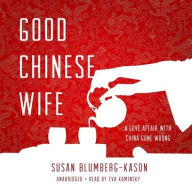 Title: Good Chinese Wife Lib/E: A Love Affair with China Gone Wrong, Author: Susan Blumberg-Kason