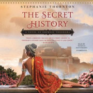 Title: The Secret History: A Novel of Empress Theodora, Author: Stephanie Marie Thornton