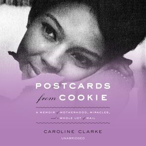 Postcards from Cookie: A Memoir of Motherhood, Miracles, and a Whole Lot of Mail