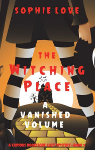 The Witching Place: A Vanished Volume (A Curious Bookstore Cozy Mystery-Book 4)