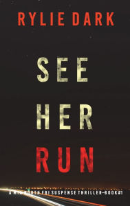 Title: See Her Run (A Mia North FBI Suspense Thriller-Book One), Author: Rylie Dark