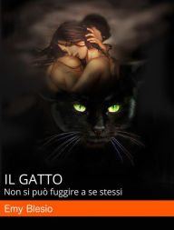 Title: Il Gatto: Non si può fuggire a se stessi, Author: Emy Blesio