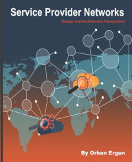 Title: Service Provider Networks: Design and Architecture Perspective, Author: Orhan Ergun