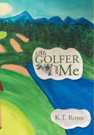 Title: My Golfer and Me, Author: K T Rome