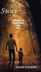 Title: Sway: A Message of Perseverance and Faith, Author: John Cicero